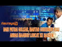 MANTAN GUBERNUR RIAU ANNAS MAAMUN GABUNG PATRAI NASDEM